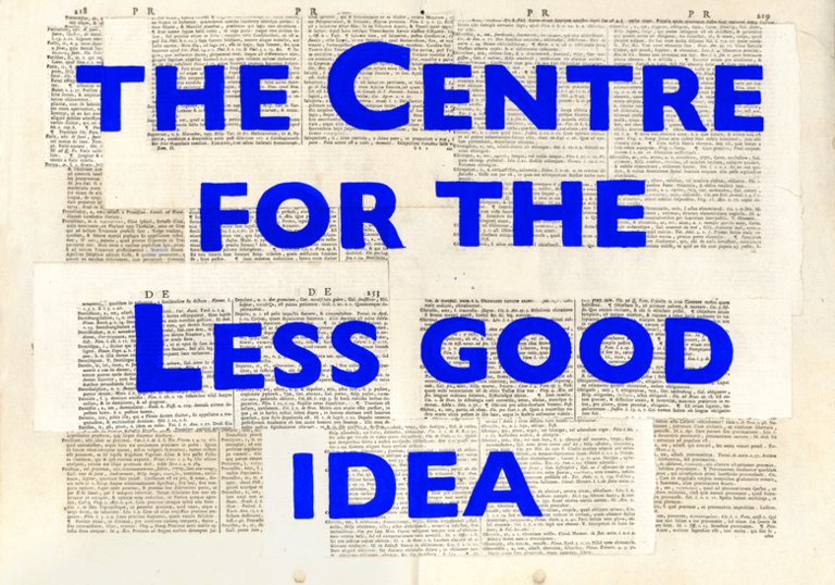 The words 'The Centre for the Less Good Idea' are overlaid against pages from a book.